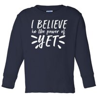 Believe In The Power Of Yet Growth Mindset Toddler Long Sleeve Shirt