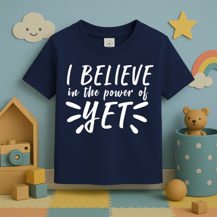 Believe In The Power Of Yet Growth Mindset Toddler T-Shirt