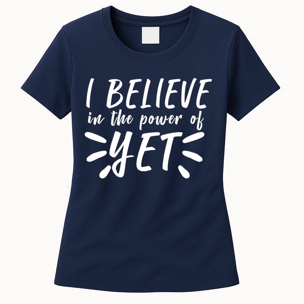 Believe In The Power Of Yet Growth Mindset Womens T-Shirt