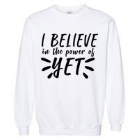 Believe In The Power Of Yet Growth Mindset Garment-Dyed Sweatshirt