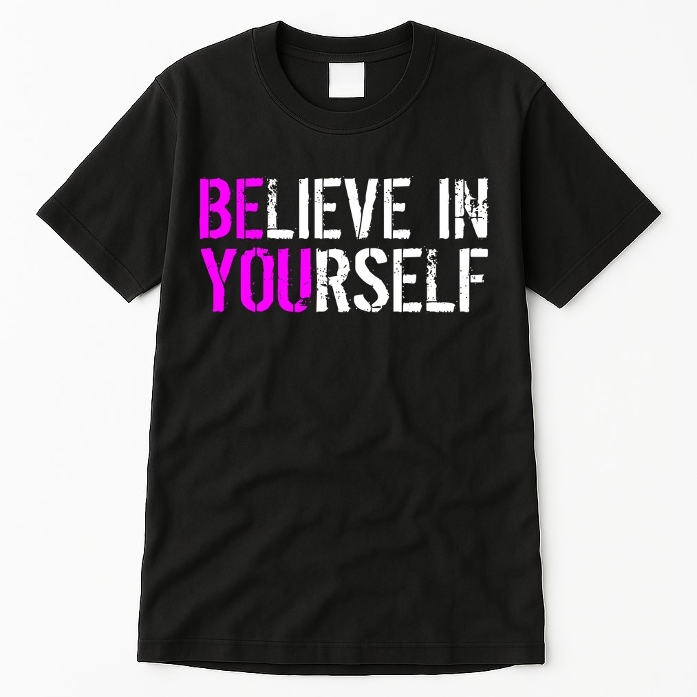 Believe in Yourself Be You Tall T-Shirt