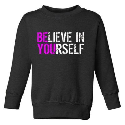 Believe in Yourself Be You Toddler Sweatshirt