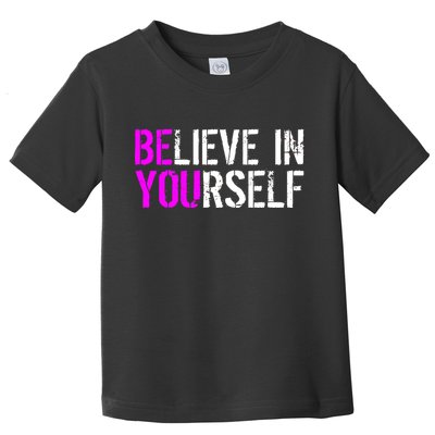 Believe in Yourself Be You Toddler T-Shirt