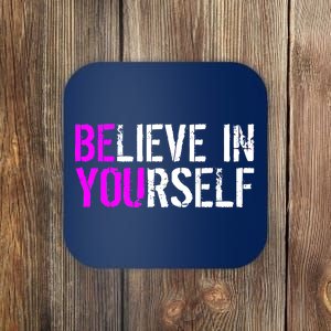 Believe in Yourself Be You Coaster