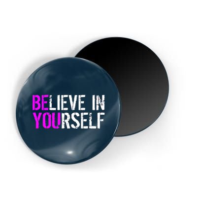 Believe in Yourself Be You Magnet