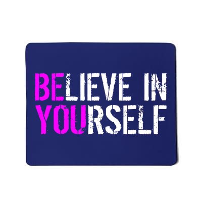 Believe in Yourself Be You Mousepad