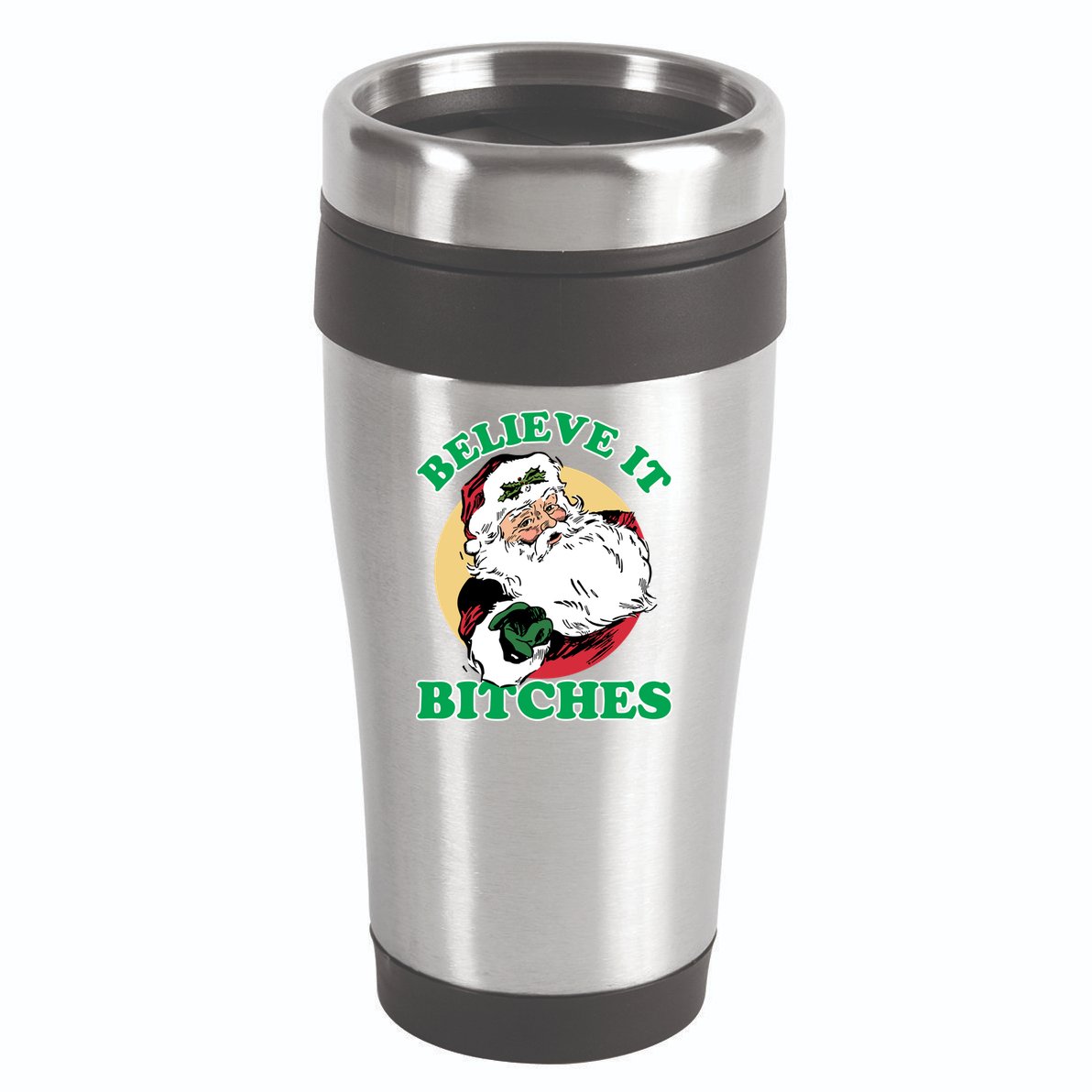 Believe It Bitches - Santa Funny Christmas 16oz Travel Tumbler