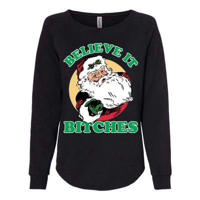 Believe It Bitches - Santa Funny Christmas Womens California Wash Sweatshirt