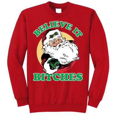 Believe It Bitches - Santa Funny Christmas Sweatshirt