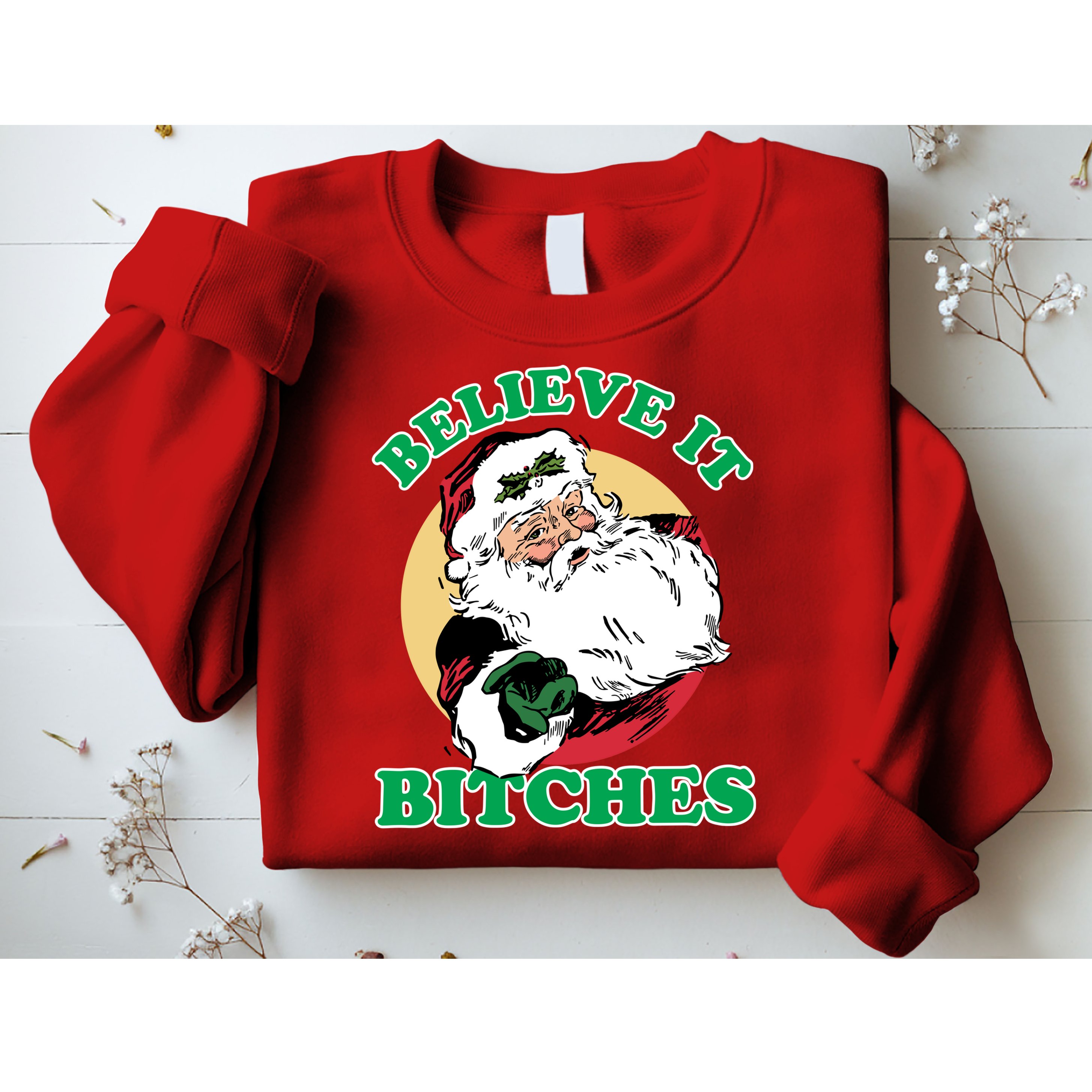 Believe It Bitches - Santa Funny Christmas Sweatshirt