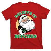 Believe It Bitches - Santa Funny Christmas T-Shirt