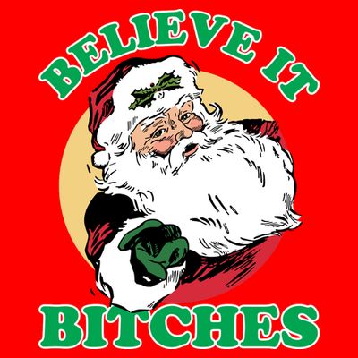 Believe It Bitches - Santa Funny Christmas T-Shirt