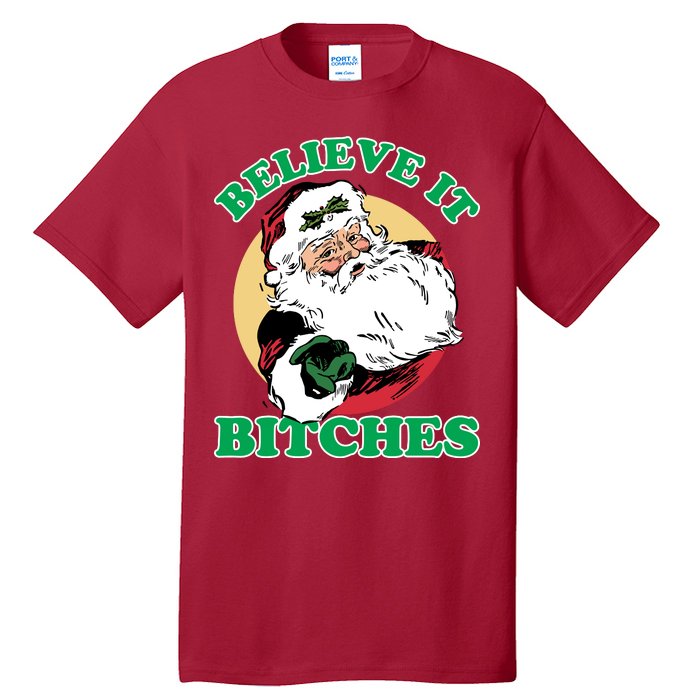 Believe It Bitches - Santa Funny Christmas Tall T-Shirt