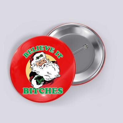 Believe It Bitches - Santa Funny Christmas Button