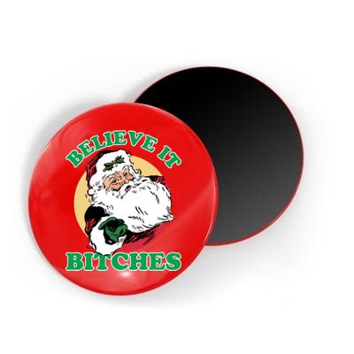 Believe It Bitches - Santa Funny Christmas Magnet