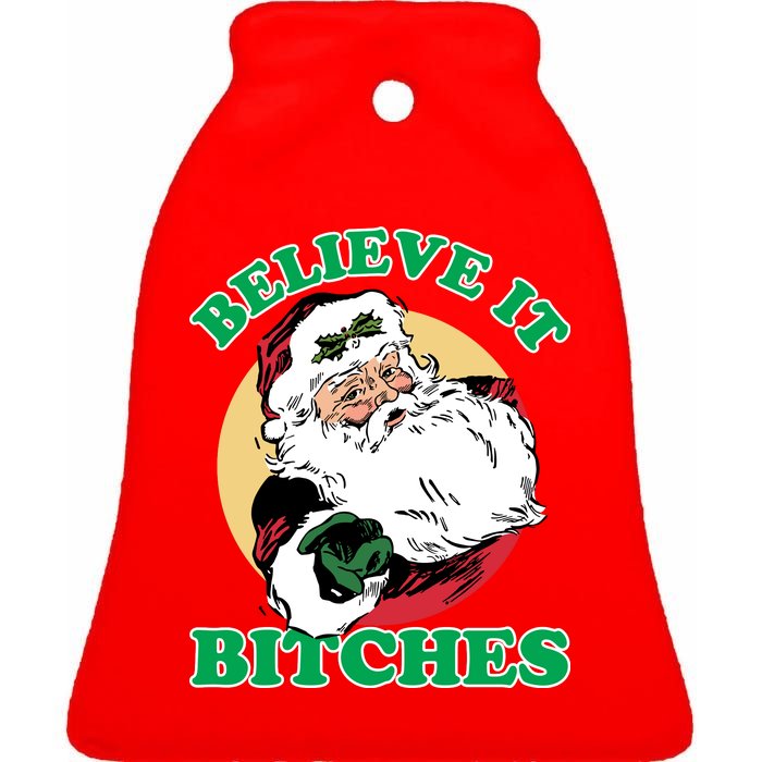 Believe It Bitches - Santa Funny Christmas Ceramic Bell Ornament