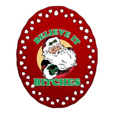 Believe It Bitches - Santa Funny Christmas Ceramic Oval Ornament