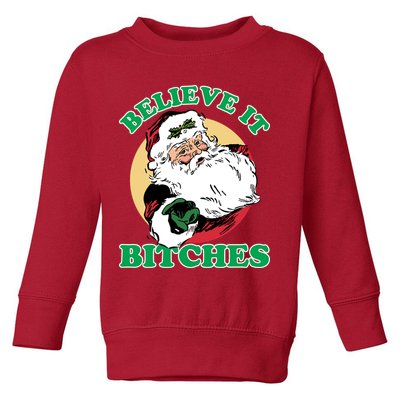 Believe It Bitches - Santa Funny Christmas Toddler Sweatshirt