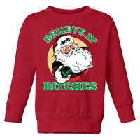 Believe It Bitches - Santa Funny Christmas Toddler Sweatshirt