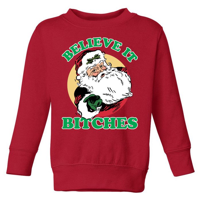 Believe It Bitches - Santa Funny Christmas Toddler Sweatshirt