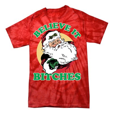 Believe It Bitches - Santa Funny Christmas Tie-Dye T-Shirt