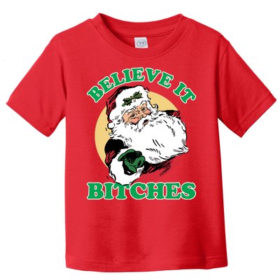 Believe It Bitches - Santa Funny Christmas Toddler T-Shirt