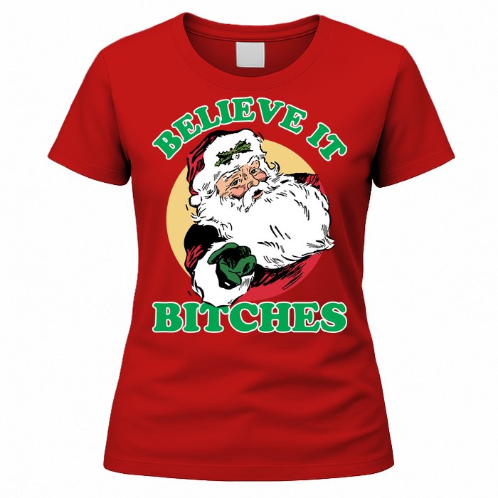 Believe It Bitches - Santa Funny Christmas Women's T-Shirt