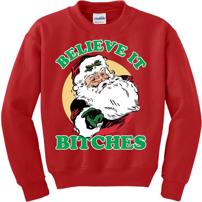 Believe It Bitches - Santa Funny Christmas Kids Sweatshirt