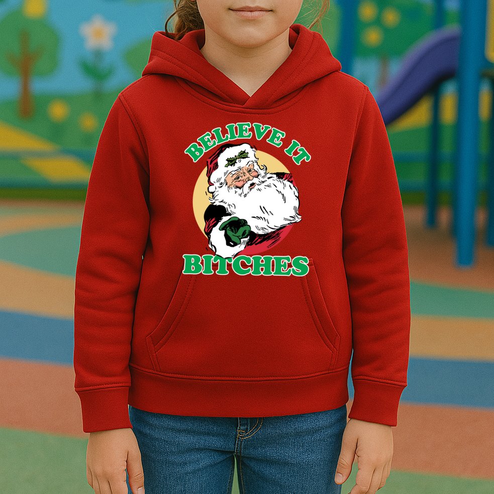 Believe It Bitches - Santa Funny Christmas Kids Hoodie