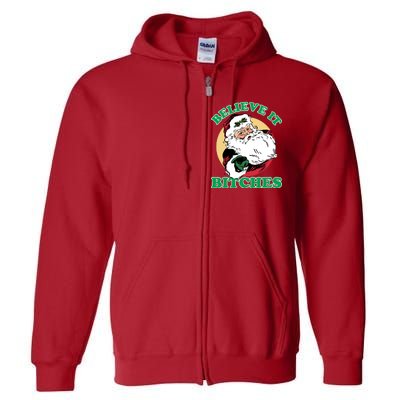 Believe It Bitches - Santa Funny Christmas Full Zip Hoodie