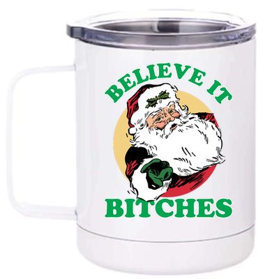 Believe It Bitches - Santa Funny Christmas 12 oz Stainless Steel Tumbler Cup