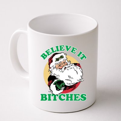 Believe It Bitches - Santa Funny Christmas Coffee Mug