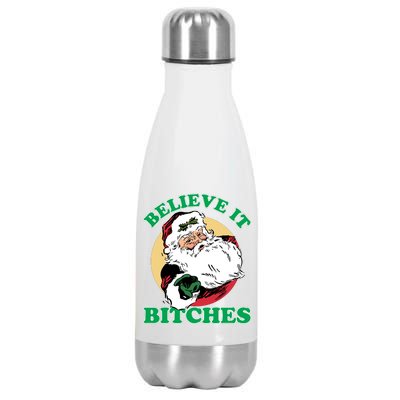 Believe It Bitches - Santa Funny Christmas Stainless Steel Insulated Water Bottle