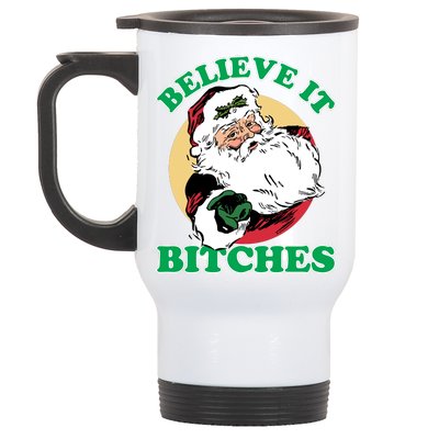 Believe It Bitches - Santa Funny Christmas Stainless Steel Travel Mug