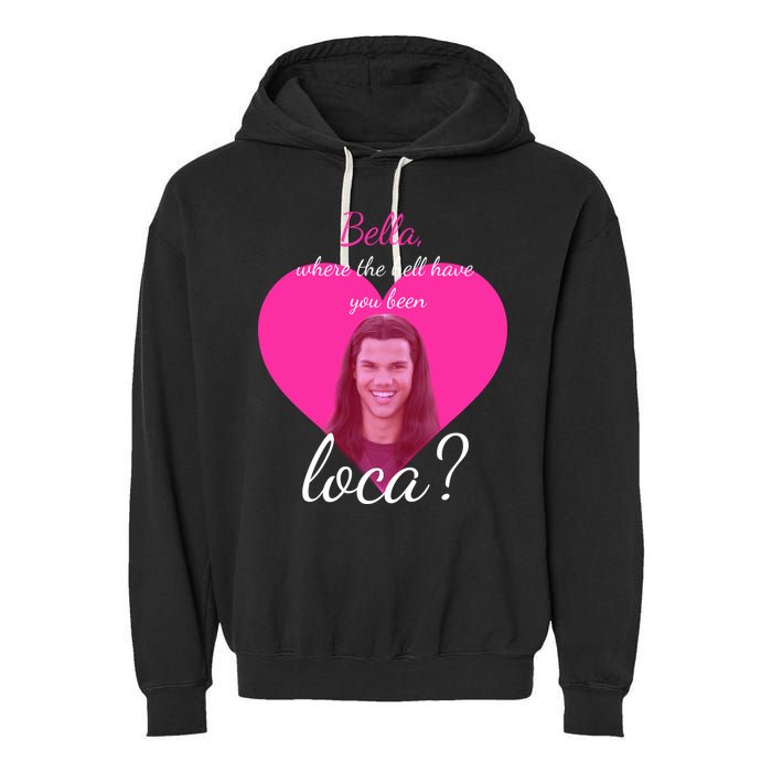 Bella Where The Hell Have You Been Loca? Garment-Dyed Fleece Hoodie