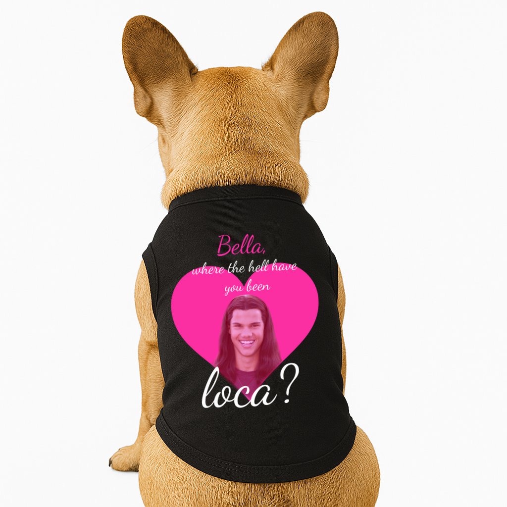 Bella Where The Hell Have You Been Loca? Doggie Tank