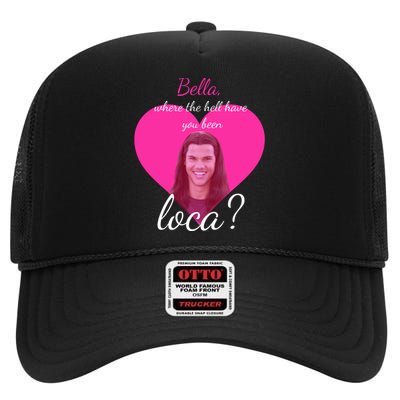 Bella Where The Hell Have You Been Loca? High Crown Mesh Back Trucker Hat