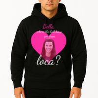 Bella Where The Hell Have You Been Loca? Hoodie
