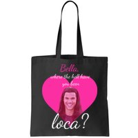 Bella Where The Hell Have You Been Loca? Bag