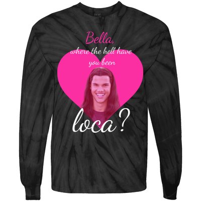 Bella Where The Hell Have You Been Loca? Tie-Dye Long Sleeve Shirt