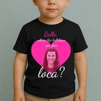 Bella Where The Hell Have You Been Loca? Toddler T-Shirt