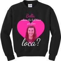 Bella Where The Hell Have You Been Loca? Kids Sweatshirt