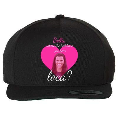 Bella Where The Hell Have You Been Loca? Wool Snapback Cap