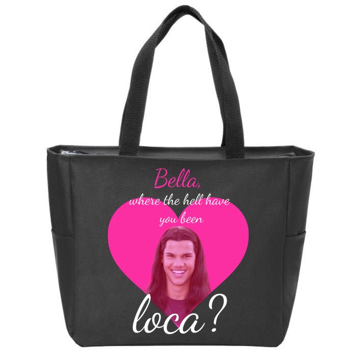 Bella Where The Hell Have You Been Loca? Zip Tote Bag