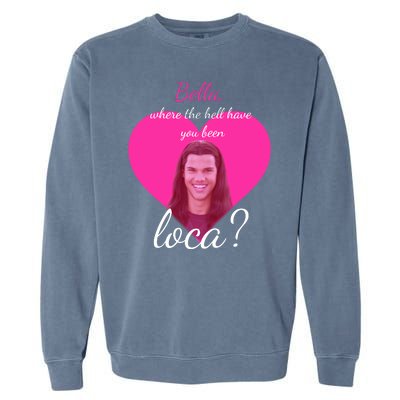 Bella Where The Hell Have You Been Loca? Garment-Dyed Sweatshirt