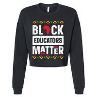 Black Educators Matter Teacher Black History Month Cropped Pullover Crew