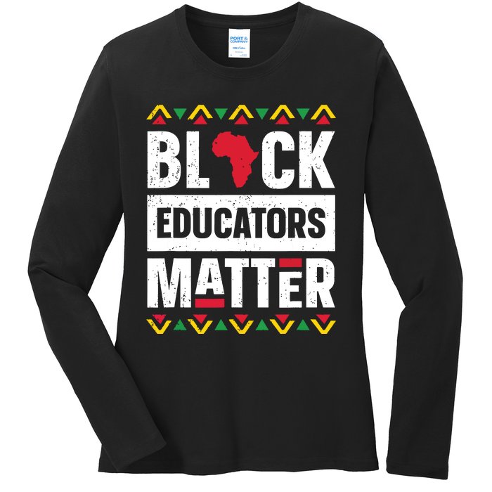 Black Educators Matter Teacher Black History Month Ladies Long Sleeve Shirt