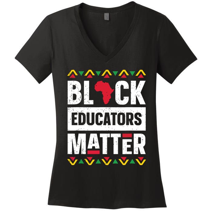 Black Educators Matter Teacher Black History Month Women's V-Neck T-Shirt