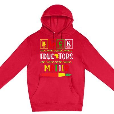 Black Educators Matter Juneteenth Black History Month Great Gift Premium Pullover Hoodie