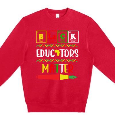 Black Educators Matter Juneteenth Black History Month Great Gift Premium Crewneck Sweatshirt